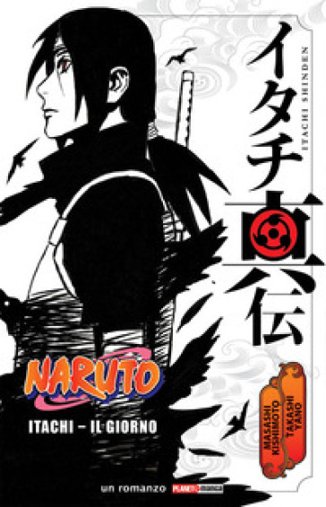 Itachi. Il giorno. Naruto - Masashi Kishimoto - Takashi Yano