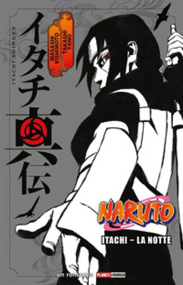 Itachi. La notte. Naruto - Masashi Kishimoto - Takashi Yano