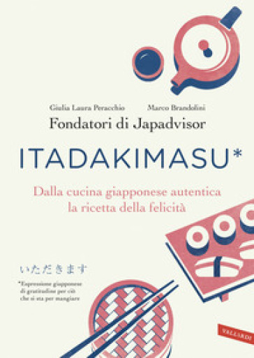 Itadakimasu. Dalla cucina giapponese autentica la ricetta della felicità - Giulia Laura Peracchio - Marco Brandolini