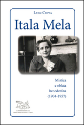 Itala Mela. Mistica e oblata benedettina (1904-1957)