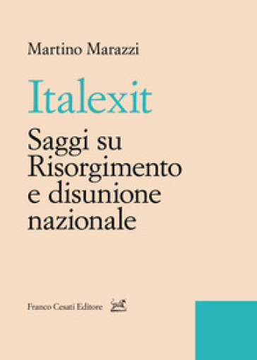 Italexit. Saggi su Risorgimento e disunione nazionale - Martino Marazzi