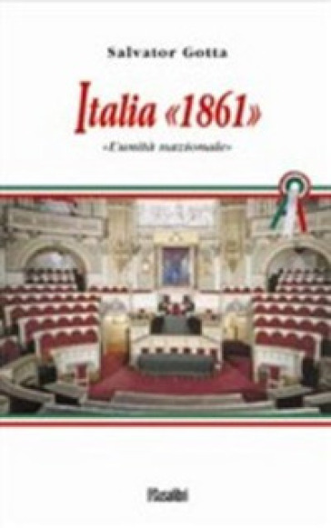 Italia 1861. L'unità nazionale - Salvator Gotta