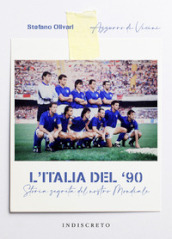 L Italia del  90. Storia segreta del nostro Mondiale