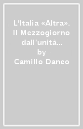 L Italia «Altra». Il Mezzogiorno dall unità ai giorni nostri