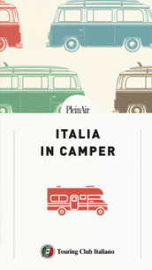 Italia in Camper. 62 itinerari con mappe dettagliate e aree di sosta per viaggiare in libertà