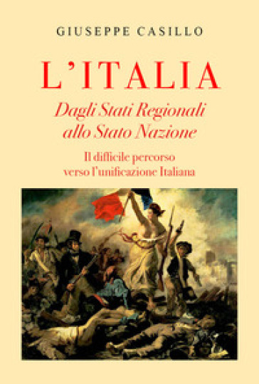 L'Italia. Dagli Stati regionali allo Stato Nazione - Giuseppe Casillo