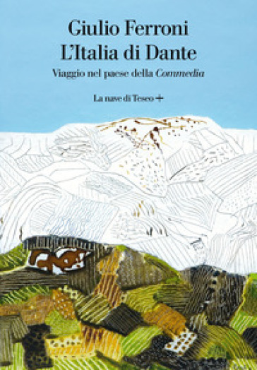 L'Italia di Dante. Viaggio nel Paese della «Commedia» - Giulio Ferroni | Manisteemra.org