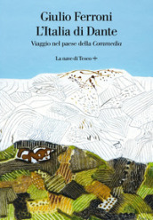 L Italia di Dante. Viaggio nel Paese della «Commedia»