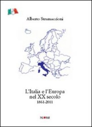 L'Italia e l'Europa nel XX secolo 1861-2011 - Alberto Stramaccioni