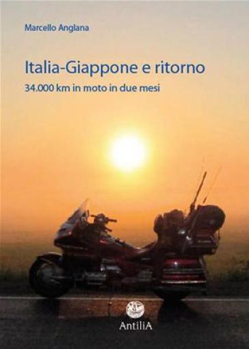 Italia-Giappone e ritorno. 34.000 km in moto in due mesi - Marcello Anglana