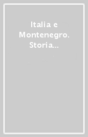 Italia e Montenegro. Storia e storie di culture vicine e lontane. Atti dell Incontro internazionale di studi (Viareggio, 24 novembre 2018)