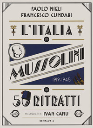 L'Italia di Mussolini in 50 ritratti. Ediz. a colori - Paolo Mieli - Francesco Cundari