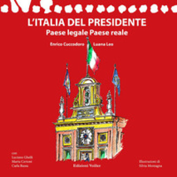 L'Italia del Presidente. Paese legale Paese reale - Enrico Cuccodoro - Luana Leo