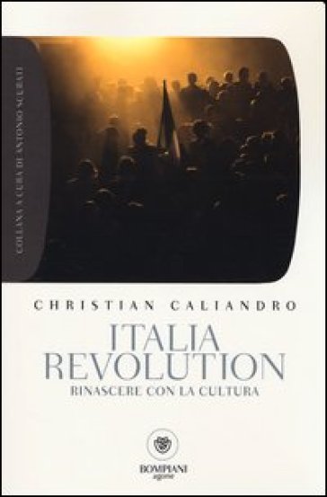 Italia Revolution. Rinascere con la cultura - Christian Caliandro