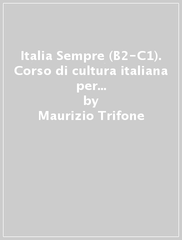 Italia Sempre (B2-C1). Corso di cultura italiana per studenti stranieri. Con Audio - Maurizio Trifone - Andreina Sgaglione