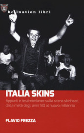 Italia Skins. Appunti e testimonianze sulla scena skinhead, dalla metà degli anni 