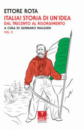 Italia! Storia di un idea. 2: Dal Trecento al Risorgimento
