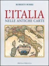 L Italia nelle antiche carte. Ediz. illustrata
