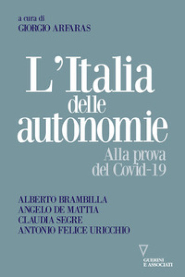 L'Italia delle autonomie. Alla prova del Covid-19 - Alberto Brambilla - Angelo De Mattia - Claudia Segre - Antonio Felice Uricchio