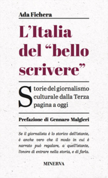 L'Italia del «bello scrivere». Storie del giornalismo culturale dalla Terza pagina a oggi - Ada Fichera