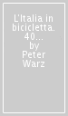 L Italia in bicicletta. 40 itinerari di una settimana