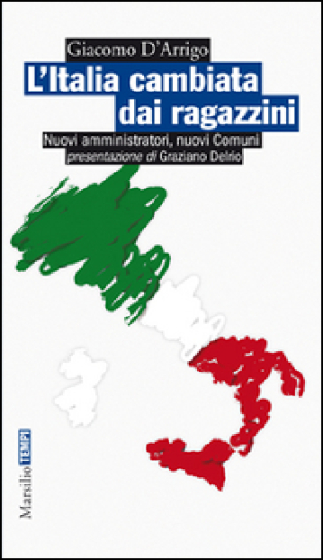 L'Italia cambiata dai ragazzini. Nuovi amministratori, nuovi comuni - Giacomo D