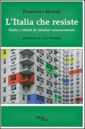 L Italia che resiste. Storia e ritratti di cittadini controcorrente