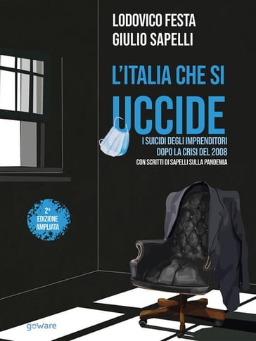 L'Italia che si uccide. I suicidi degli imprenditori dopo la crisi del 2008. Con scritti di Sapelli sulla pandemia - Lodovico Festa - Giulio Sapelli