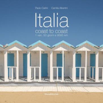 Italia coast to coast. 1 van, 50 giorni e 9585 km. Ediz. italiana e inglese - Paolo Carlini - Camilla Albertini