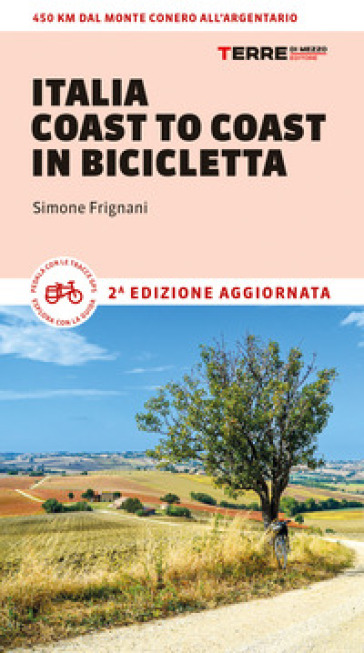 Italia coast to coast in bicicletta. 450 km dal Monte Conero all'Argentario - Simone Frignani