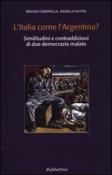 Italia come l'Argentina? Similitudini e contraddizioni di due democrazie malate (L') - Bruno Carapella - Daniela Kutyn