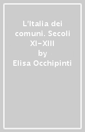 L Italia dei comuni. Secoli XI-XIII