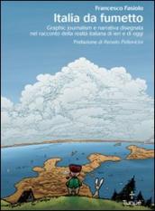 Italia da fumetto. Graphic journalism e narrativa disegnata nel racconto della realtà italiana di ieri e di oggi. Ediz. illustrata