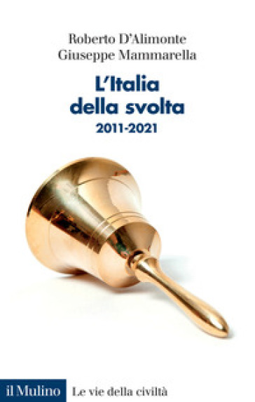 L'Italia della svolta. 2011-2021 - Roberto D