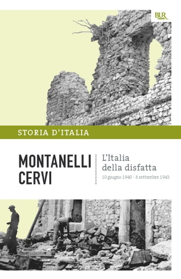 L'Italia della disfatta - 10 giugno 1940 - 8 settembre 1943 - Indro Montanelli - Mario Cervi - Sergio Romano