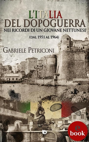 L'Italia del dopoguerra nei ricordi di un giovane nettunese - Gabriele Petriconi