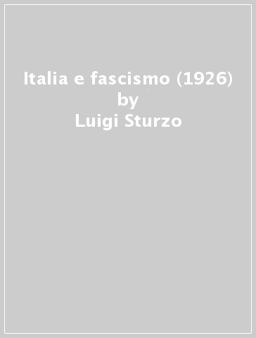 Italia e fascismo (1926) - Luigi Sturzo | 