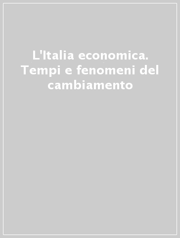 L'Italia economica. Tempi e fenomeni del cambiamento - P. Pecorari | Manisteemra.org