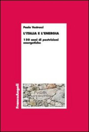 L'Italia e l'energia. 150 anni di postvisioni energetiche - Paolo Vestrucci