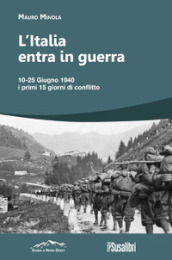 L Italia entra in Guerra. 10-25 Giugno 1940. I primi 15 giorni di conflitto