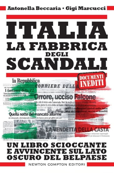 Italia. La fabbrica degli scandali - Antonella Beccaria - Gigi Marcucci