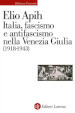 Italia, fascismo e antifascismo nella Venezia Giulia (1918-1943)