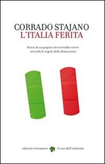 L'Italia ferita. Storie di un popolo che vorrebbe vivere secondo le regole della democrazia - Corrado Stajano