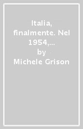 Italia, finalmente. Nel 1954, dopo nove anni di occupazione anglo-americana, Trieste tornò alla madrepatria. Per la seconda volta