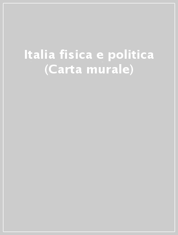 Italia fisica e politica (Carta murale)