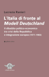 L Italia di fronte al Modell Deutschland. Il dibattito politico-economico tra crisi della Repubblica e integrazione europea (1971-1983)