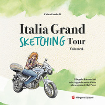 Italia grand sketching tour. Disegni e racconti del mio viaggio in motocicletta alla scope...