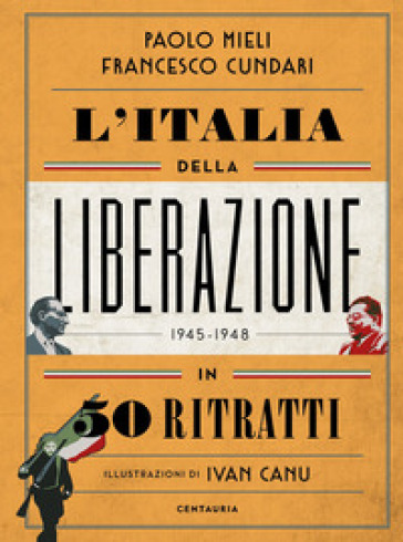 L'Italia della liberazione in 50 ritratti - Paolo Mieli - Francesco Cundari