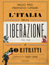 L Italia della liberazione in 50 ritratti