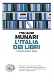 L Italia dei libri. L editoria in dieci storie